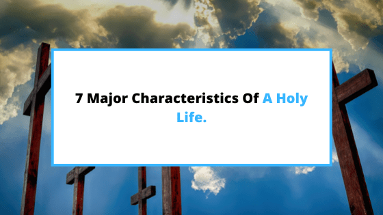 characteristics-of-a-holy-life