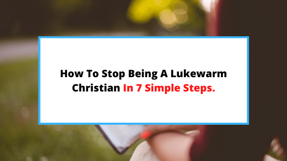 how-to-stop-being-a-lukewarm-Christian