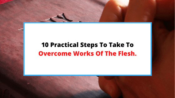overcoming the works of the flesh.