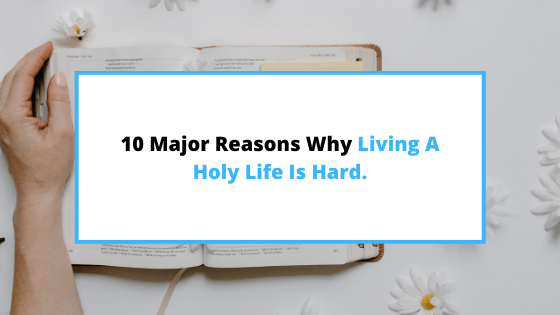 why-living-a-holy-life-is-hard.