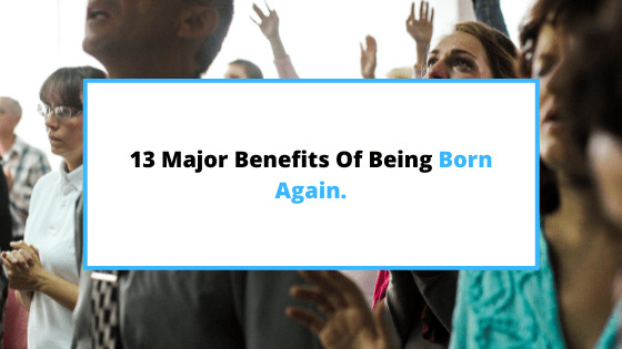 benefits-of-being-born-again
