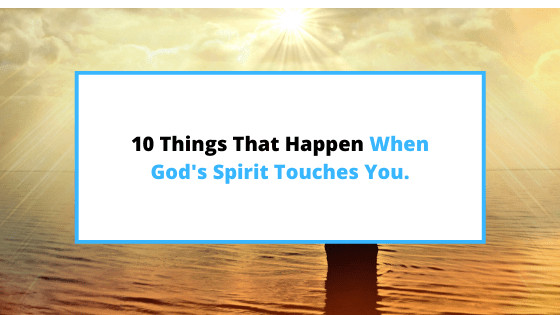 things-that-happen-when-the-holy-spirit-touches-you