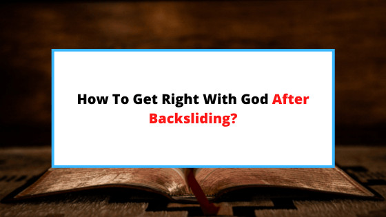 how-to-get-right-with-God-after-backsliding.