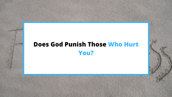 does God punish those who hurt you