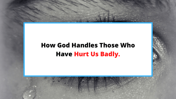 how-does-God-handle-those-who-hurt-us