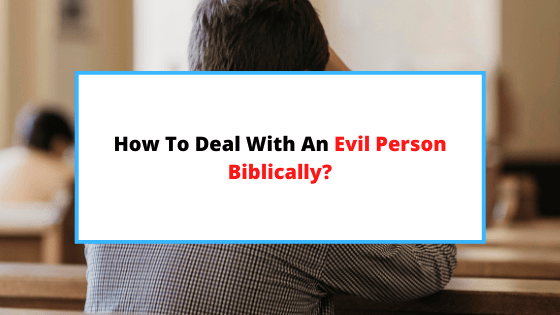 how-to-deal-with-an-evil-person-biblically