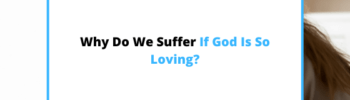 if-God-loves-us-why-do-we-suffer