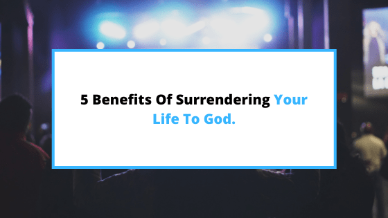 surrendering-to-God-benefits