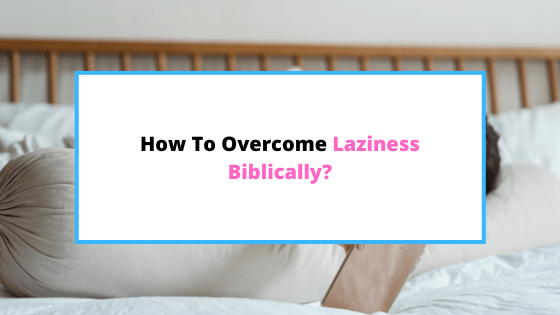 how-to-overcome-laziness-biblically