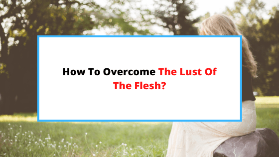 how-to-overcome-the-lust-of-the-flesh