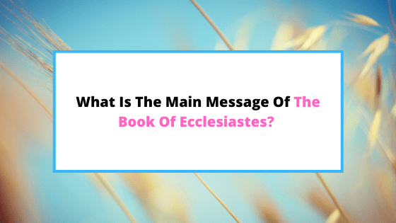 what-is-the-main-message-of-Ecclesiastes