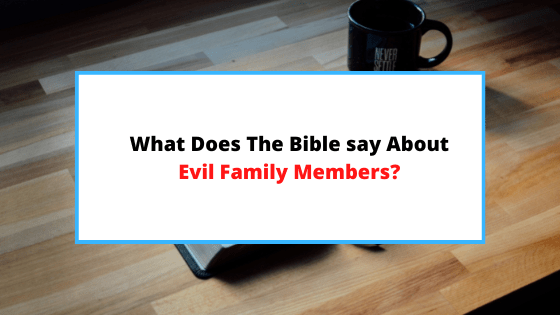 what-does-the-bible-say-about-evil-family-members