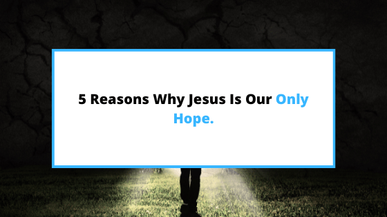 why-is-Jesus-our-only-hope