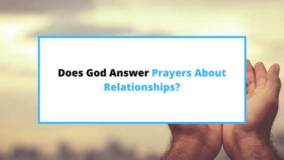 does-God-answer-prayers-about-relationships