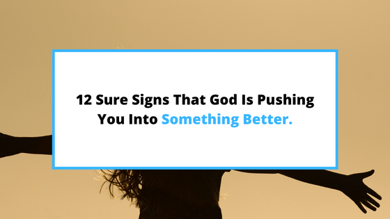 signs-God-is-pushing-you-into-something-better.