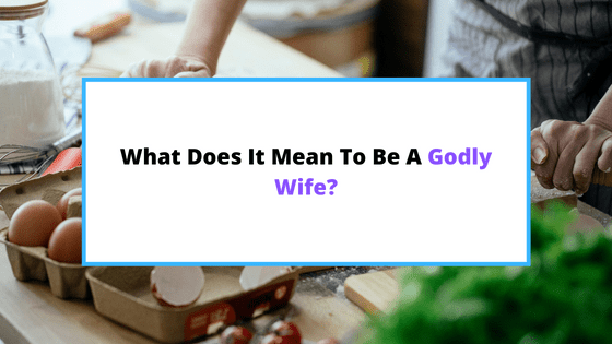 what-does-it-mean-to-be-a-godly-wife