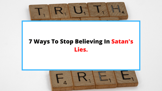 how-to-stop-believing-Satan's-lies.