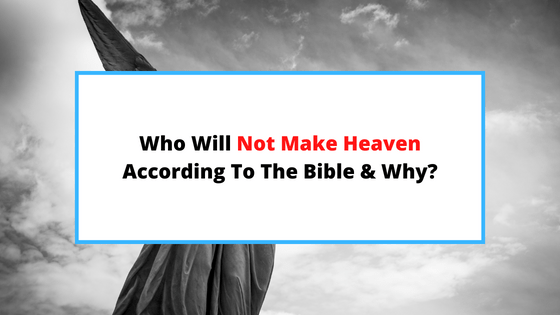 who-will-not-go-to-heaven-according-to-the-bible
