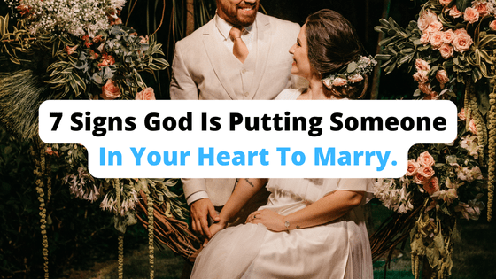 7 Signs God Is Putting Someone In Your Heart To Marry. - SaintlyLiving