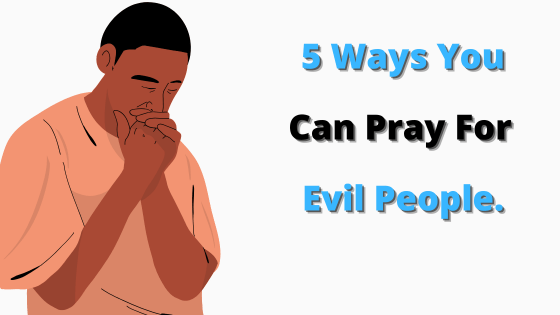 how-to-pray-for-evil-people
